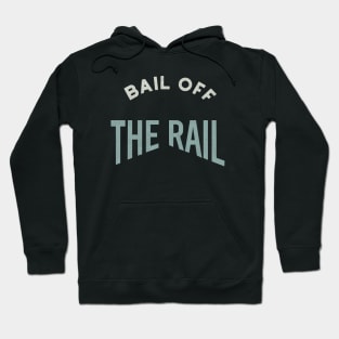 Bail Off the Rail Hoodie